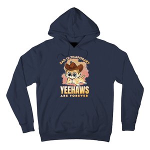 Sad Is Temporary Yeehaws Are Foreverx Hoodie