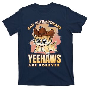 Sad Is Temporary Yeehaws Are Foreverx T-Shirt