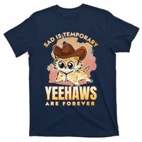 Sad Is Temporary Yeehaws Are Foreverx T-Shirt