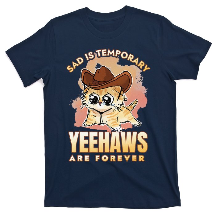 Sad Is Temporary Yeehaws Are Foreverx T-Shirt