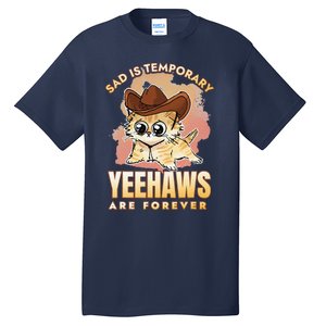 Sad Is Temporary Yeehaws Are Foreverx Tall T-Shirt