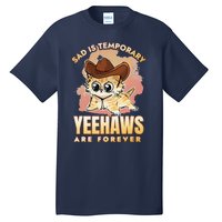 Sad Is Temporary Yeehaws Are Foreverx Tall T-Shirt