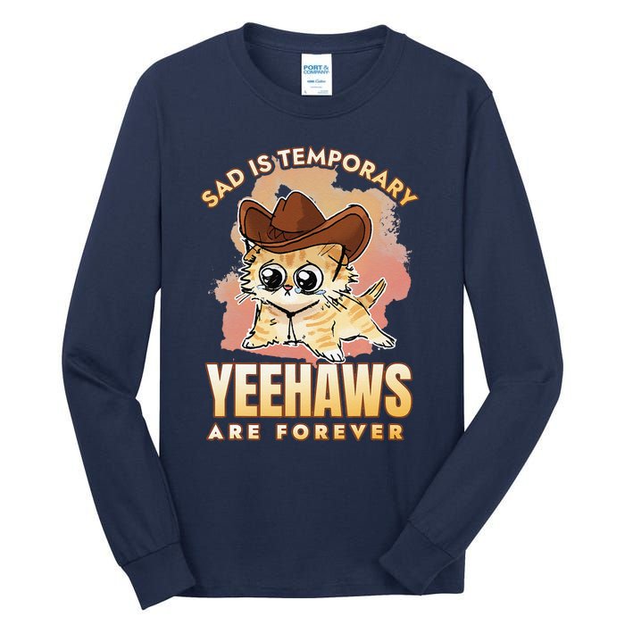 Sad Is Temporary Yeehaws Are Foreverx Tall Long Sleeve T-Shirt