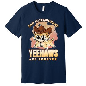 Sad Is Temporary Yeehaws Are Foreverx Premium T-Shirt