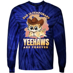 Sad Is Temporary Yeehaws Are Foreverx Tie-Dye Long Sleeve Shirt