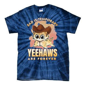 Sad Is Temporary Yeehaws Are Foreverx Tie-Dye T-Shirt