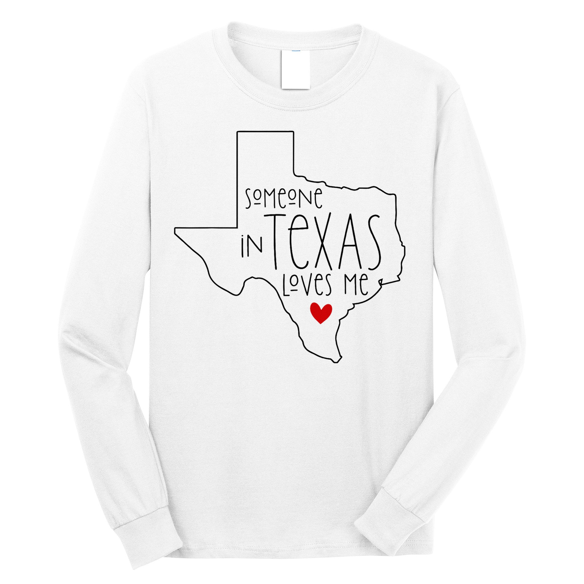 Someone In Texas Loves Me Long Sleeve Shirt