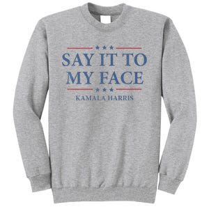 Say It To My Face Kamala Harris Debates 2024 Tall Sweatshirt