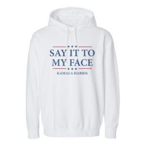 Say It To My Face Kamala Harris Debates 2024 Garment-Dyed Fleece Hoodie