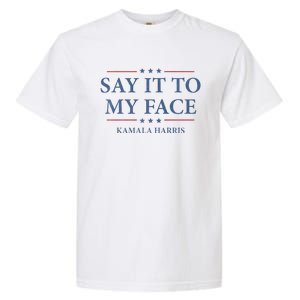 Say It To My Face Kamala Harris Debates 2024 Garment-Dyed Heavyweight T-Shirt