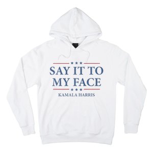 Say It To My Face Kamala Harris Debates 2024 Hoodie