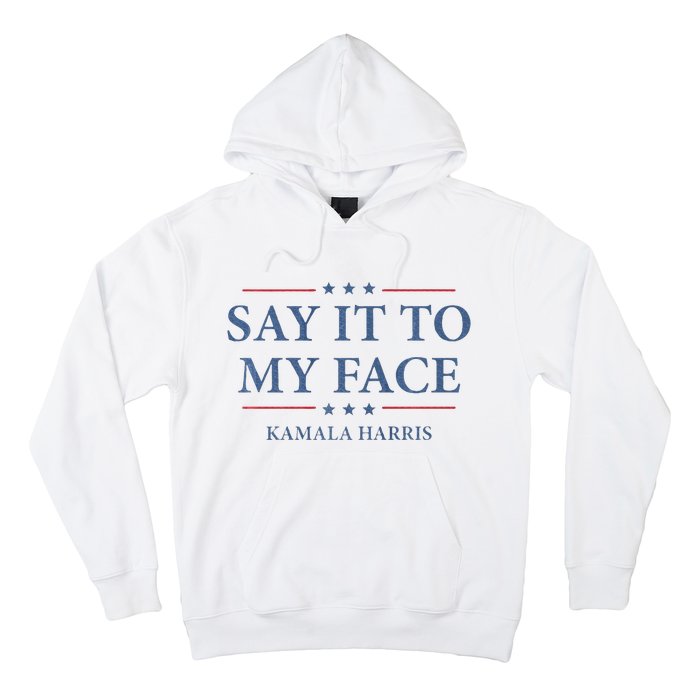 Say It To My Face Kamala Harris Debates 2024 Hoodie