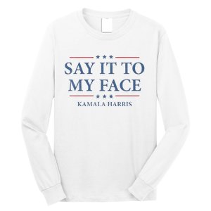 Say It To My Face Kamala Harris Debates 2024 Long Sleeve Shirt