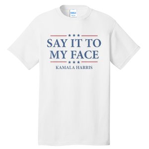 Say It To My Face Kamala Harris Debates 2024 Tall T-Shirt