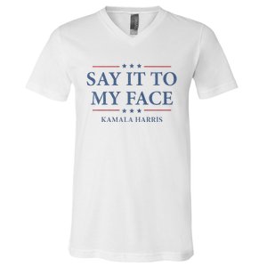 Say It To My Face Kamala Harris Debates 2024 V-Neck T-Shirt