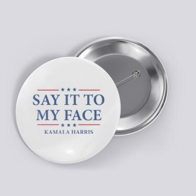 Say It To My Face Kamala Harris Debates 2024 Button