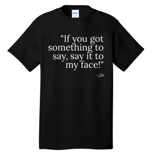 Say It To My Face Tall T-Shirt