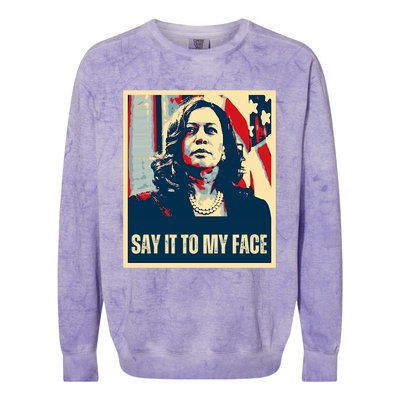 Say It To My Face Kamala Harris 2024 Colorblast Crewneck Sweatshirt