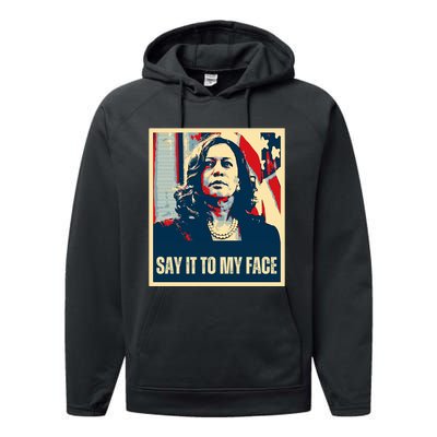 Say It To My Face Kamala Harris 2024 Performance Fleece Hoodie