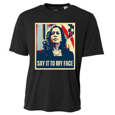 Say It To My Face Kamala Harris 2024 Cooling Performance Crew T-Shirt