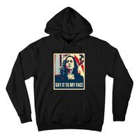 Say It To My Face Kamala Harris 2024 Hoodie