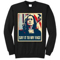 Say It To My Face Kamala Harris 2024 Sweatshirt