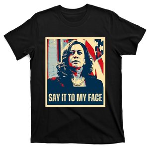 Say It To My Face Kamala Harris 2024 T-Shirt