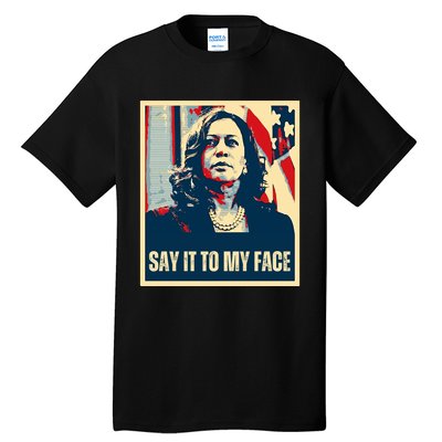 Say It To My Face Kamala Harris 2024 Tall T-Shirt