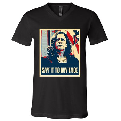 Say It To My Face Kamala Harris 2024 V-Neck T-Shirt