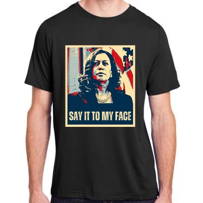 Say It To My Face Kamala Harris 2024 Adult ChromaSoft Performance T-Shirt