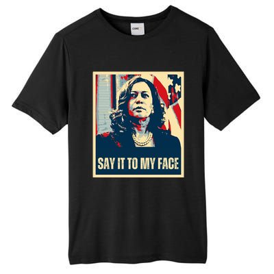 Say It To My Face Kamala Harris 2024 Tall Fusion ChromaSoft Performance T-Shirt