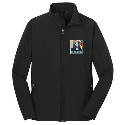 Say It To My Face Kamala Harris 2024 Core Soft Shell Jacket