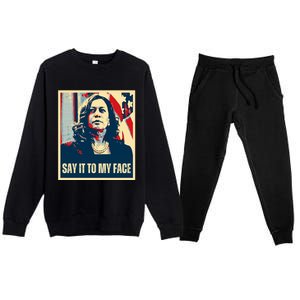 Say It To My Face Kamala Harris 2024 Premium Crewneck Sweatsuit Set