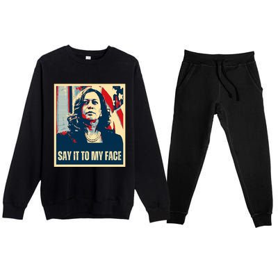 Say It To My Face Kamala Harris 2024 Premium Crewneck Sweatsuit Set