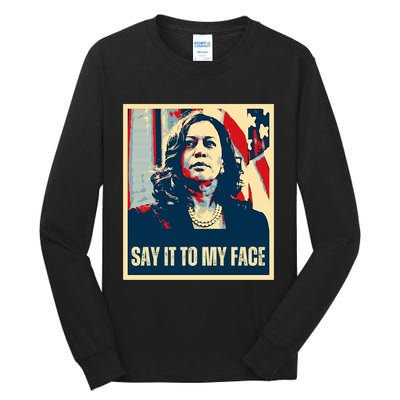 Say It To My Face Kamala Harris 2024 Tall Long Sleeve T-Shirt