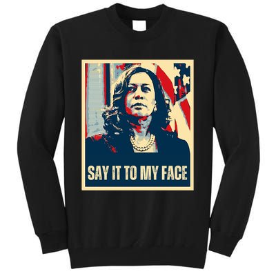 Say It To My Face Kamala Harris 2024 Tall Sweatshirt