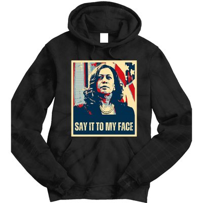 Say It To My Face Kamala Harris 2024 Tie Dye Hoodie