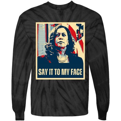 Say It To My Face Kamala Harris 2024 Tie-Dye Long Sleeve Shirt