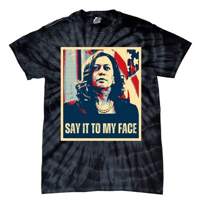 Say It To My Face Kamala Harris 2024 Tie-Dye T-Shirt