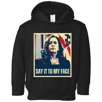 Say It To My Face Kamala Harris 2024 Toddler Hoodie