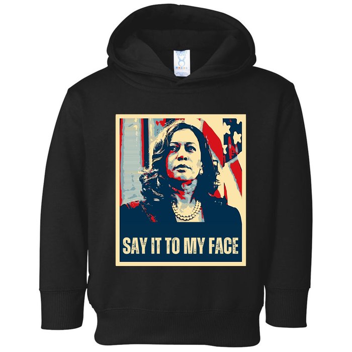 Say It To My Face Kamala Harris 2024 Toddler Hoodie