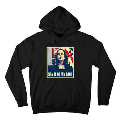 Say It To My Face Kamala Harris 2024 Tall Hoodie