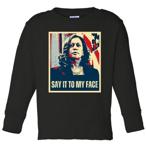 Say It To My Face Kamala Harris 2024 Toddler Long Sleeve Shirt