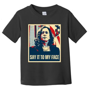 Say It To My Face Kamala Harris 2024 Toddler T-Shirt