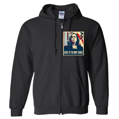 Say It To My Face Kamala Harris 2024 Full Zip Hoodie