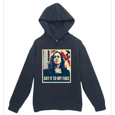 Say It To My Face Kamala Harris 2024 Urban Pullover Hoodie