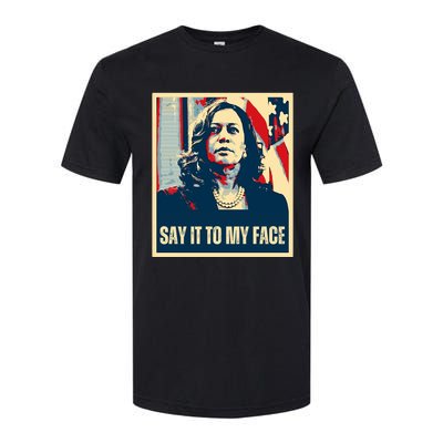 Say It To My Face Kamala Harris 2024 Softstyle CVC T-Shirt