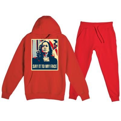 Say It To My Face Kamala Harris 2024 Premium Hooded Sweatsuit Set