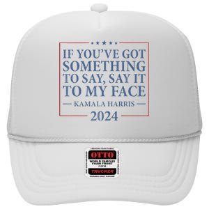 Say It To My Face Kamala Harris Debates 2024 High Crown Mesh Back Trucker Hat