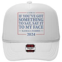 Say It To My Face Kamala Harris Debates 2024 High Crown Mesh Back Trucker Hat